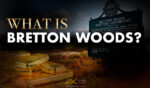 Hệ thống Bretton Woods là gì?